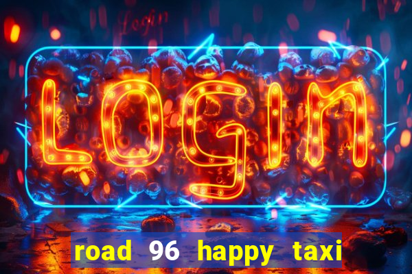 road 96 happy taxi security call password